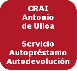 Guía rápida del Servicio de Autopréstamo y Autodevolución del CRAI Antonio de Ulloa